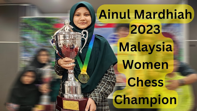 Ainul Mardhiah -2023 Malaysia Women Chess Champion