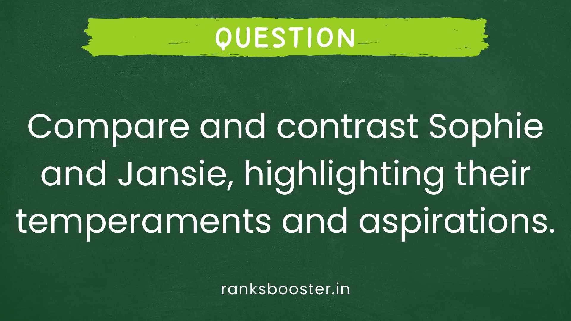Question: Compare and contrast Sophie and Jansie, highlighting their temperaments and aspirations. [CBSE Delhi 2012]