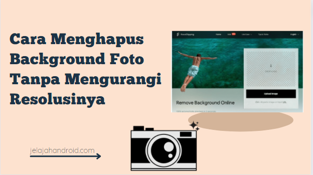 Cara Menghapus Background Foto Tanpa Mengurangi Resolusinya