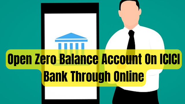 How To Open Zero Balance Account ICICI Bank Through  Online