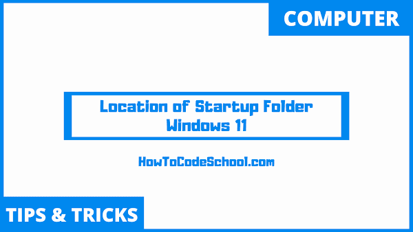 Location of Startup Folder Windows 11