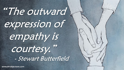 “The outward expression of empathy is courtesy.” Stewart Butterfield