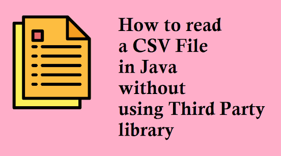 How to read CSV file in Java without using a third-party library? FileReader Example Tutorial