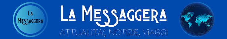 La Messaggera - Attualità, Notizie, Viaggi