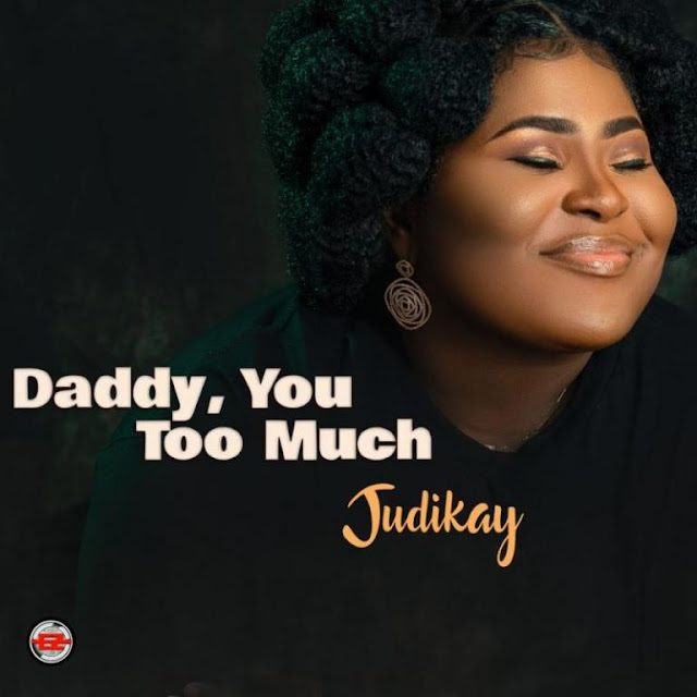 Audio: Judikay – Daddy, You Too Much