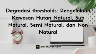 Degradasi thresholds: Pengelolaan Kawasan Hutan Natural, Sub Natural, Semi Natural, dan Non Natural