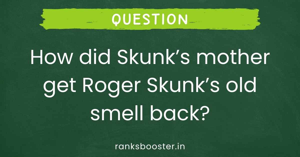 How did Skunk’s mother get Roger Skunk’s old smell back?