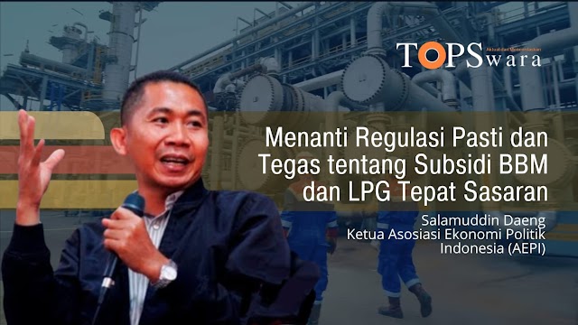 Menanti Regulasi Pasti dan Tegas tentang Subsidi BBM dan LPG Tepat Sasaran