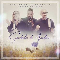 Baixar Música Gospel Saudades do Jardim - Ministério Nova Jerusalém, Fernandinho Mp3