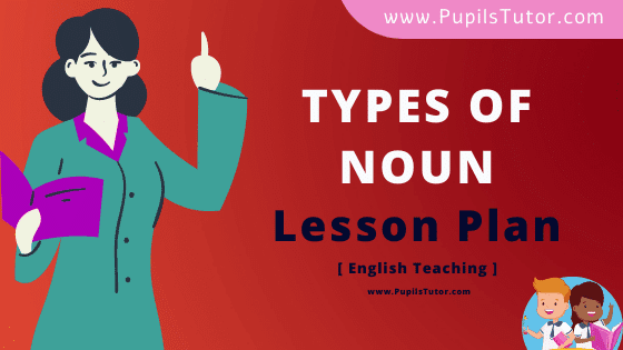 Types Of Noun Lesson Plan For B.Ed, DE.L.ED, BTC, M.Ed 1st 2nd Year And Class 6 To 10th English Grammar Teacher Free Download PDF On Discussion Skill - www.pupilstutor.com