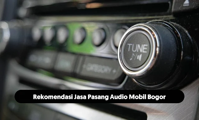 Jasa Pasang Audio Mobil Bogor