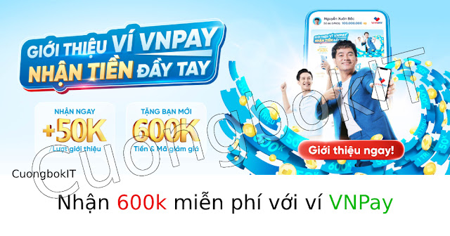 Cách Nhận 600k Miễn Phí Từ VNPay - CuongbokIT