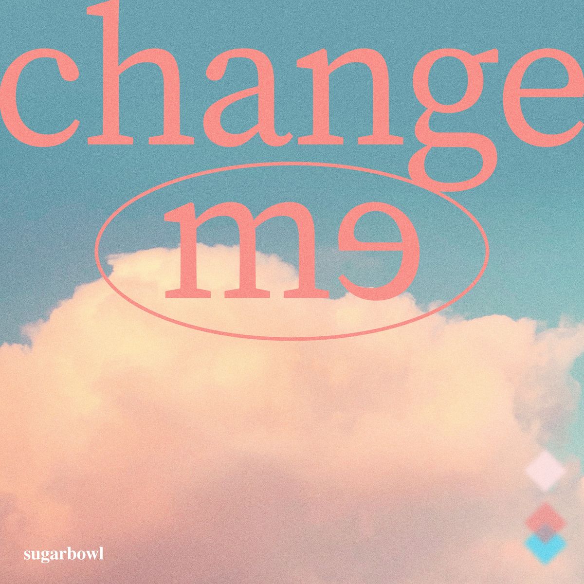 Sugarbowl – change me – Single