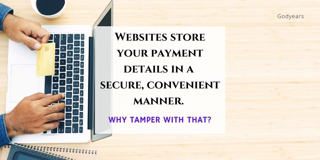 Websites Store Your Payment Details In A Secure, Convenient Manner. Why Tamper With That?