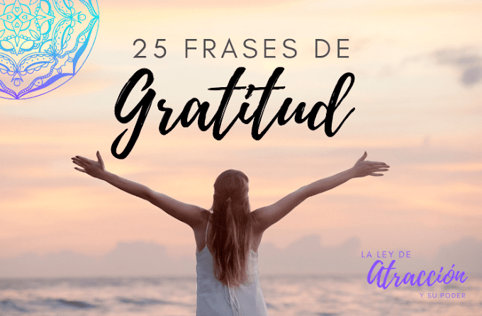 ► 25 FRASES DE GRATITUD QUE TE HARÁN SENTIR ABUNDANTE