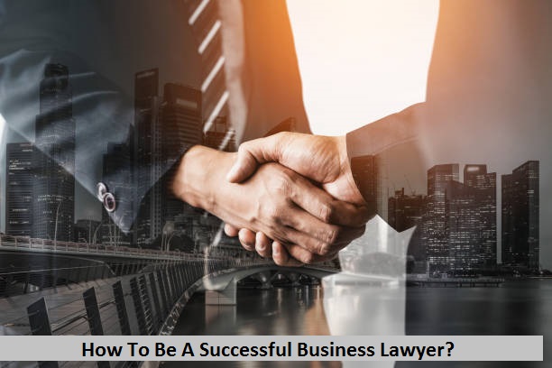 How To Be A Successful Business Lawyer?