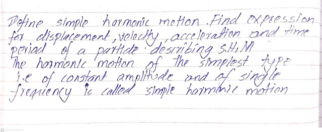 Define simple harmonic motion. Find expression for displacement, velocity, acceleration and time period of a particle describing SHM.