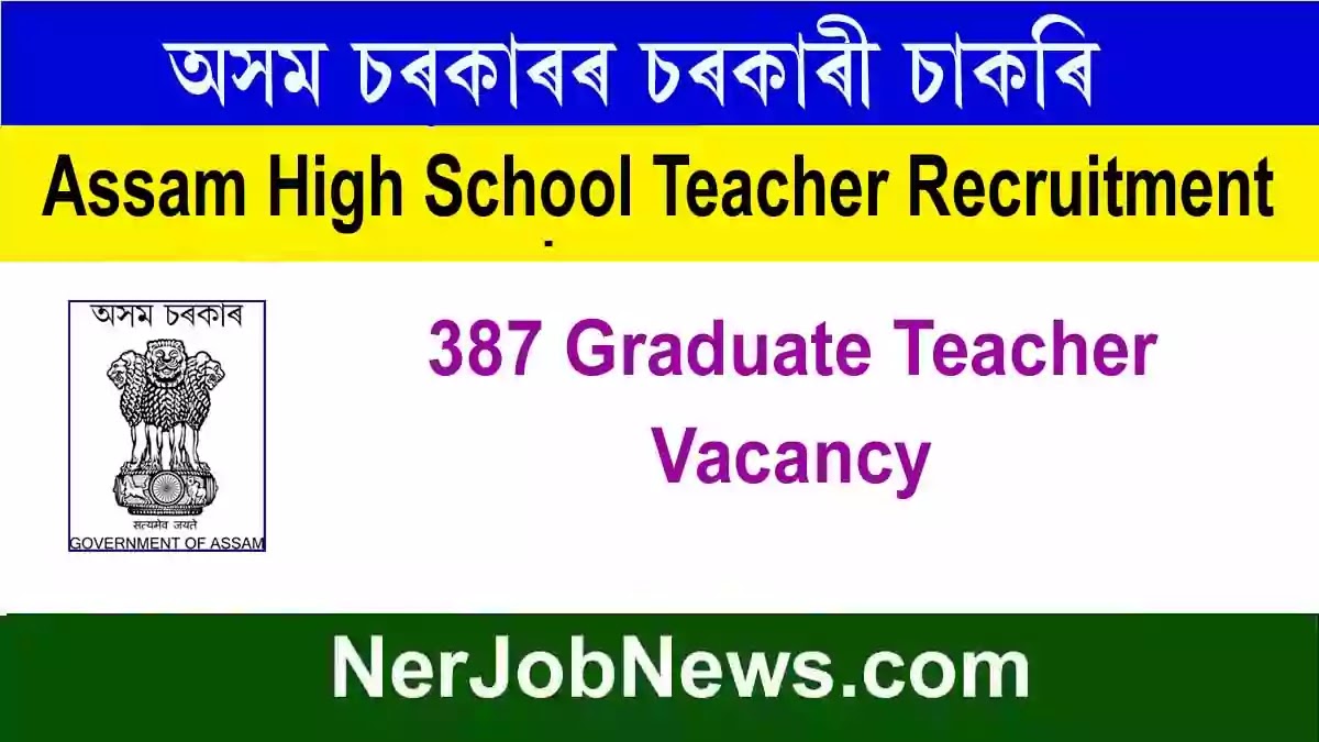 Assam High School Teacher Recruitment 2022 – 387 Graduate Teacher Vacancy