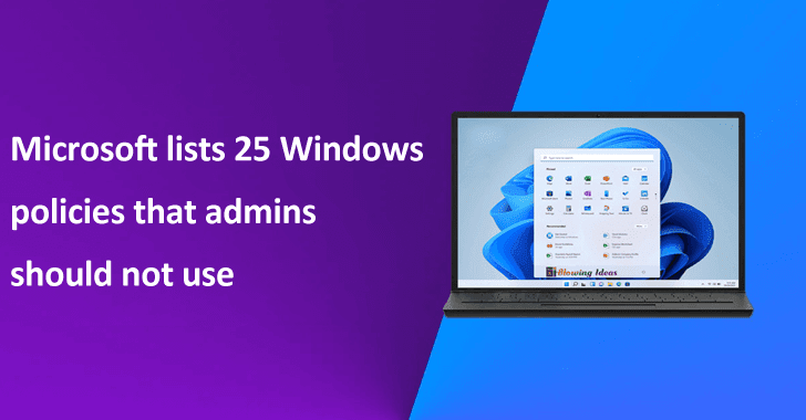 Microsoft Lists 25 Windows Policies That Admins Should Not Use in Windows 10 & Windows 11