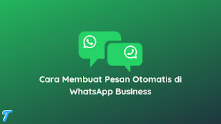 Cara Membuat Pesan Otomatis di WhatsApp Business