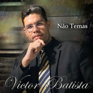 Baixar Música Gospel Não Temas - Victor Batista Mp3