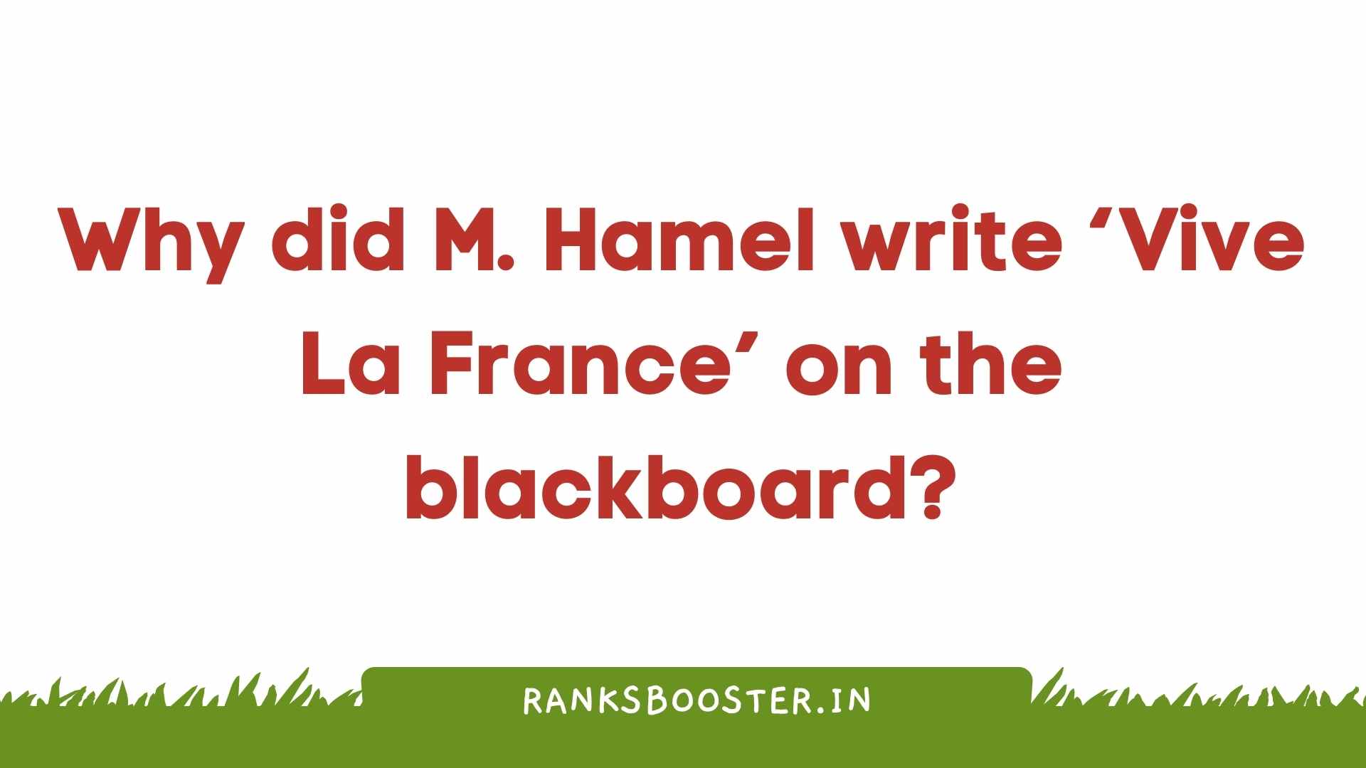 Why did M. Hamel write ‘Vive La France’ on the blackboard?