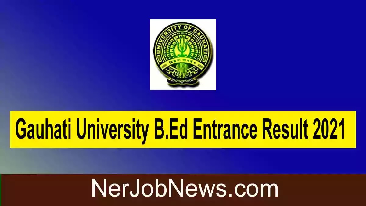 Gauhati University BEd Entrance Result 2021 – Check GUBEDCET Merit List