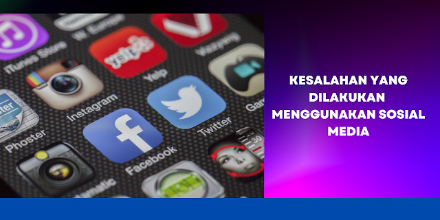 KESALAHAN YANG DILAKUKAN MENGGUNAKAN SOSIAL MEDIA