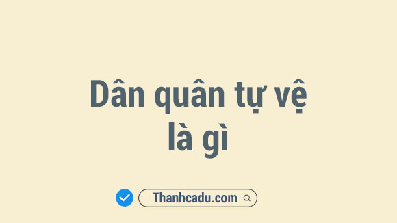 vai tro cua dan quan tu ve la gi,7 nhiem vu cua dan quan tu ve,mo rong luc luong dan quan tu ve la gi,dan quan tu ve la luc luong,luc luong dan quan tu ve la gi,dan quan tu ve uoc bao am hau can nhu the nao,dan quan thuong truc la gi,dan quan tu ve i may nam,Lực lượng dân quân tự vệ là gì,Dân quân tự vệ là lực lượng,Mở rộng lực lượng dân quân tự vệ là gì,Vai trò của dân quân tự vệ là gì,7 nhiệm vụ của Dân quân tự vệ,Dân quân thường trực là gì