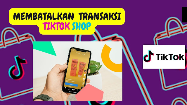 Cara Membatalkan Pesanan di Tiktok Shop