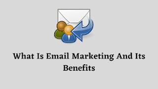 What Is Email Marketing And Its Benefits