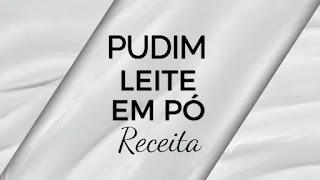 Pudim de leite em pó - receita