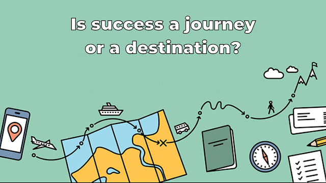 Is Success a Journey Or a Destination? [The Ultimate Answer]