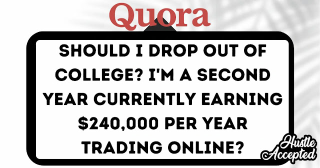 Should I drop out of college I'm a second year currently earning $240,000 per year trading online.