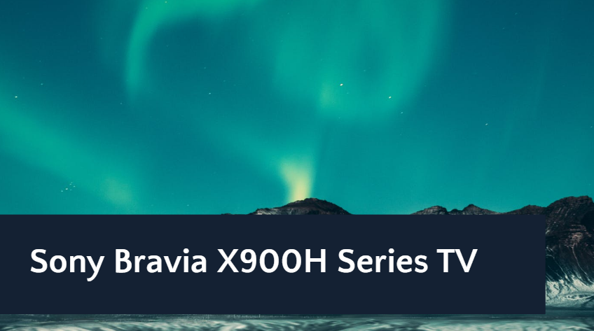 Sony Bravia X900H Series TV