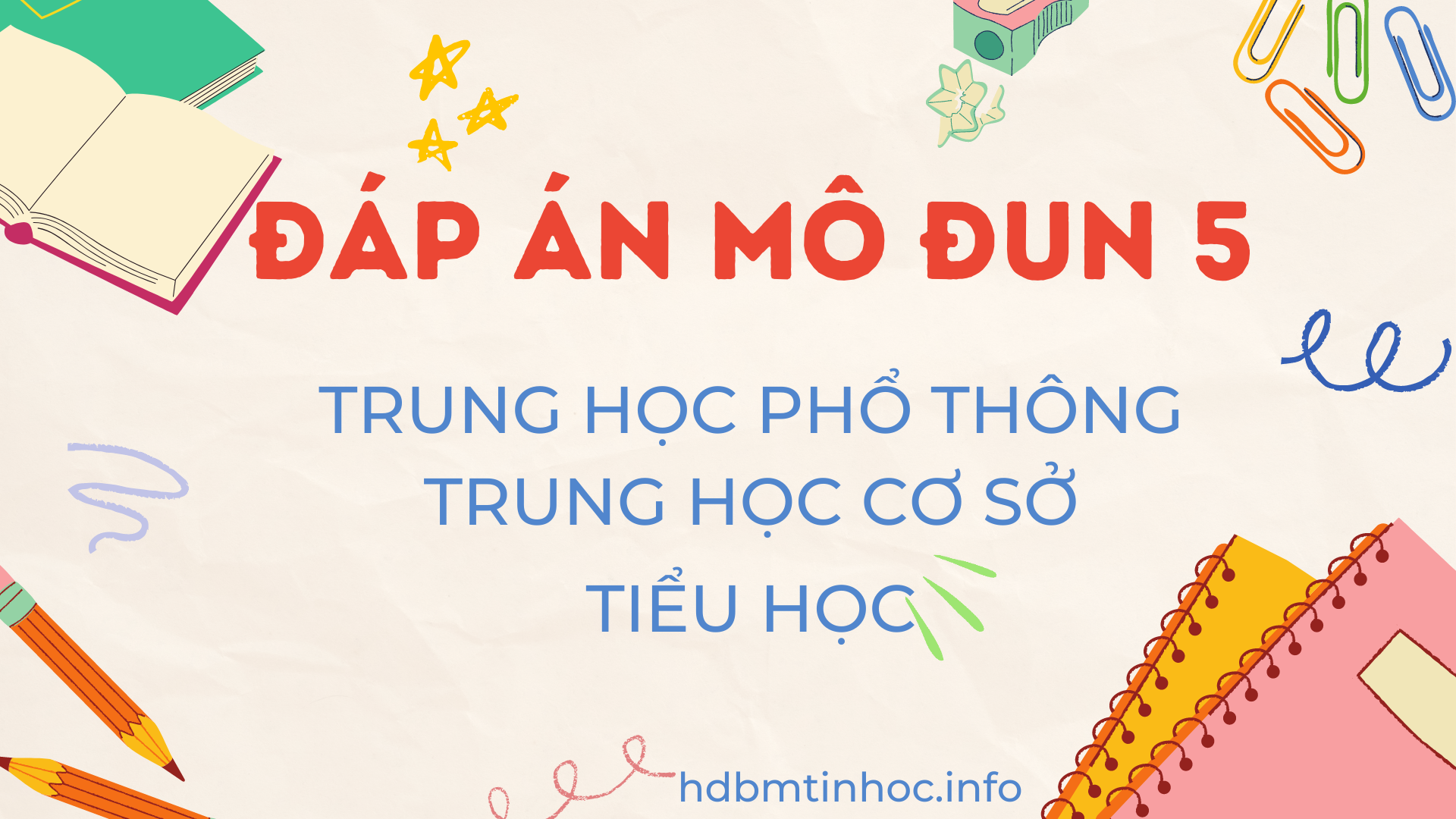 Đáp án trắc nghiệm, 30 câu trắc nghiệm cuối khóa Mô đun 5 - cấp THPT (Trung học phổ thông)