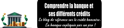 Comprendre la banque et ses différents crédits