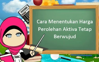 Cara Menentukan Harga Perolehan Aktiva Tetap Berwujud