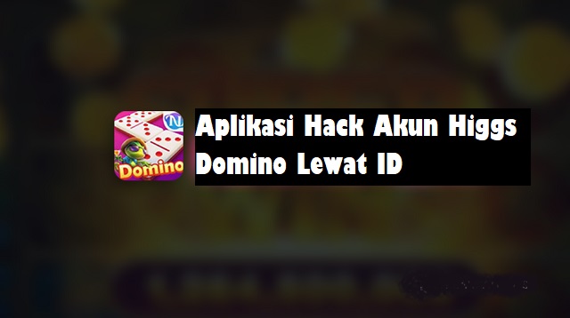 Download Aplikasi Hack Akun Higgs Domino Lewat ID di Google Browser