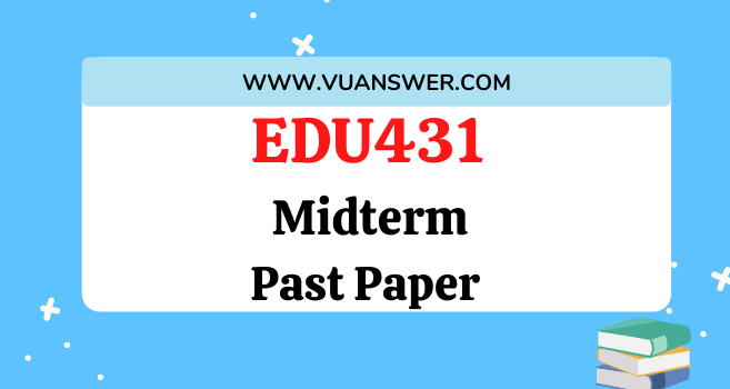 EDU431 Past Papers MCQs Midterm