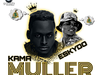 DOWNLOAD MP3: Kama - Muller ft. Eskydo