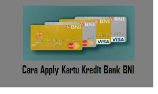 Cara Apply Kartu Kredit Bank BNI