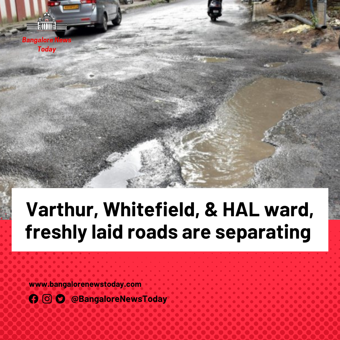 Near Varthur, Whitefield, & Old Airport Road, freshly laid roadways are separating