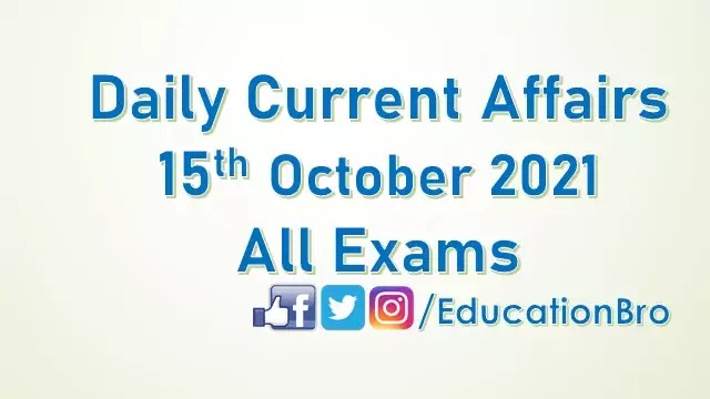 Daily Current Affairs 15th October 2021 For All Government Examinations