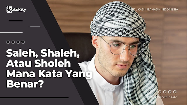 saleh shaleh atau sholeh mana kata yang benar