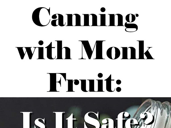 Canning with Monk Fruit: Is It Safe?