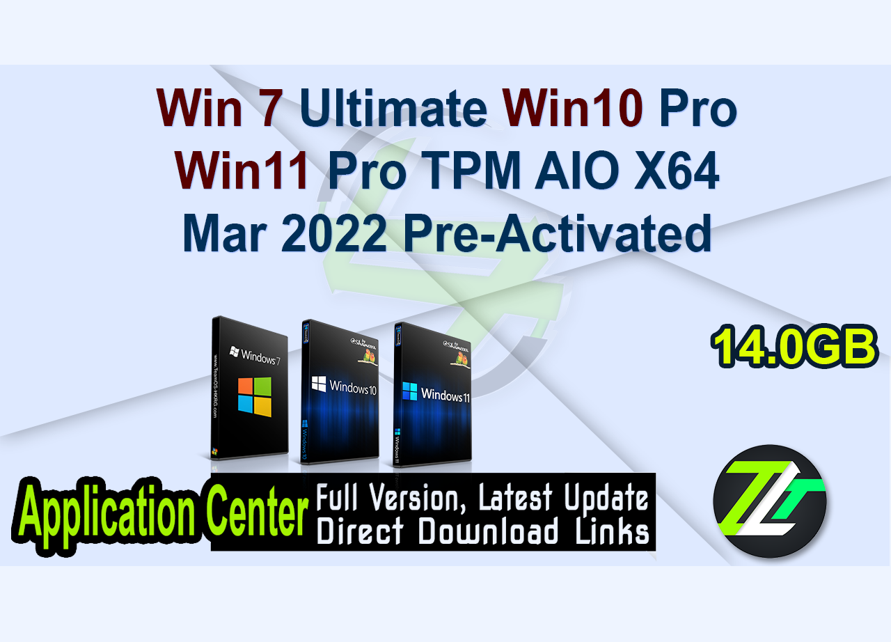 Win 7 Ultimate Win10 Pro Win11 Pro TPM AIO X64 Mar 2022 Pre-Activated