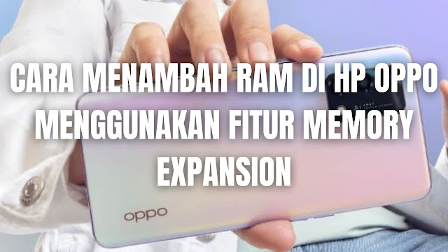 Cara Menambah RAM Di Hp Oppo Menggunakan Fitur Memory Expansion Dengan Sangat Mudah Dan Cepat Di dalam menambah kapasitas RAM di hp oppo dan lainnya yang sudah memiliki fitur ini, Ada beberapa langkah yang bisa diikuti yang diantaranya adalah :  Pada hp buka Settings atau Setelan atau Pengaturan Setelah itu pilih About Phone Selanjutnya klik pada bagian RAM Lalu aktifkan opsi RAM Expansion dengan menekan tombol ke kanan Lalu pilih opsi RAM yang ingin digunakan mulai dari 2GB hingga 5GB Jika sudah Restart Hp Selesai  NB : Cara ini hanya berlaku bagi hp oppo yang sudah memiliki fitur RAM Expansion    Nah itu dia bagaimana cara menambah RAM di hp oppo menggunakan fitur memory expansion dengan sangat mudah dan cepat, melalui bahasan di atas bisa diketahui mengenai langkah-langkah di dalam nambah RAM di hp oppo yang sudah mendukung fitur ini. Mungkin hanya itu yang bisa disampaikan di dalam artikel ini, mohon maaf bila terjadi kesalahan di dalam penulisan, dan terimakasih telah membaca artikel ini."God Bless and Protect Us"