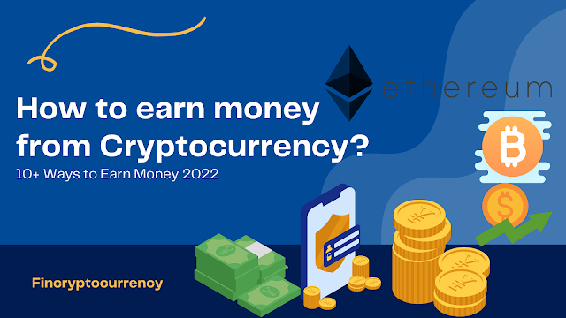 How to earn money from Cryptocurrency? 10+ Ways to Earn Money 2022