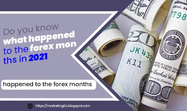 Do you know what happened to the forex months in 2021